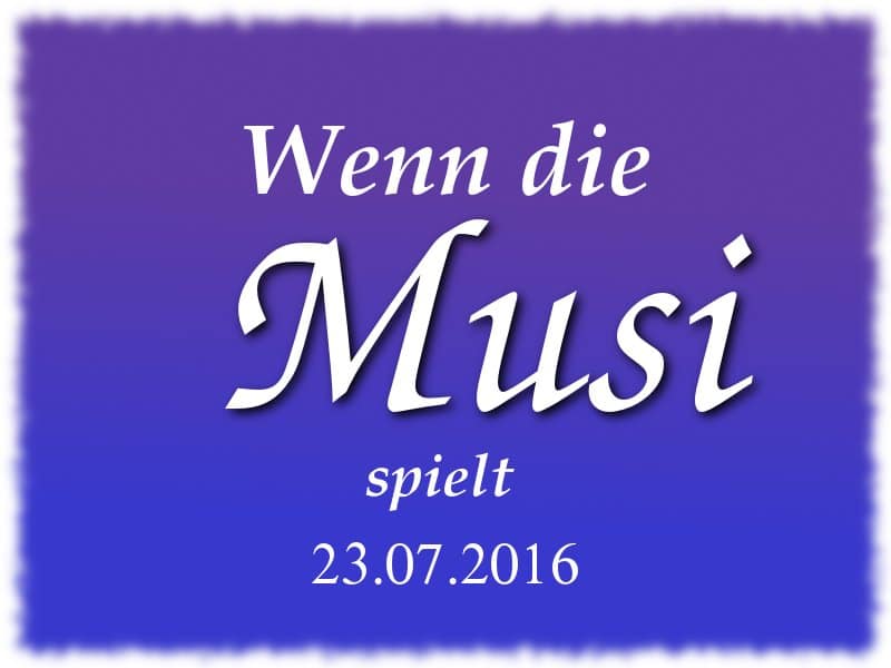 wenn die musi spielt 23.07.2016